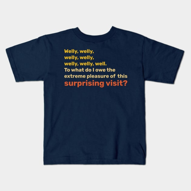 Welly, welly, well. To what do I owe the extreme pleasure of this surprising visit? Kids T-Shirt by minimedium